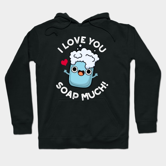 I Love You Soap Much Cute Soap Pun Hoodie by punnybone